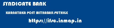 SYNDICATE BANK  KARNATAKA POST MITHABAIL PUTHIGE   ifsc code